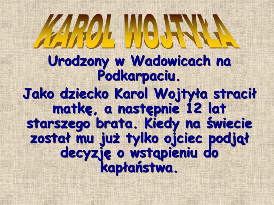 Urodzony w Wadowicach na Podkarpaciu.