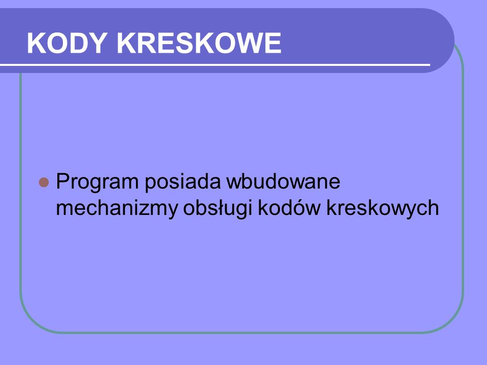 KODY KRESKOWE Program posiada wbudowane mechanizmy obsługi kodów kreskowych
