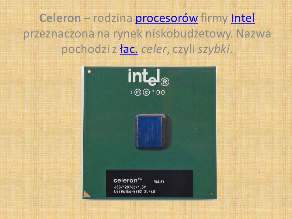 Celeron – rodzina procesorów firmy Intel przeznaczona na rynek niskobudżetowy.