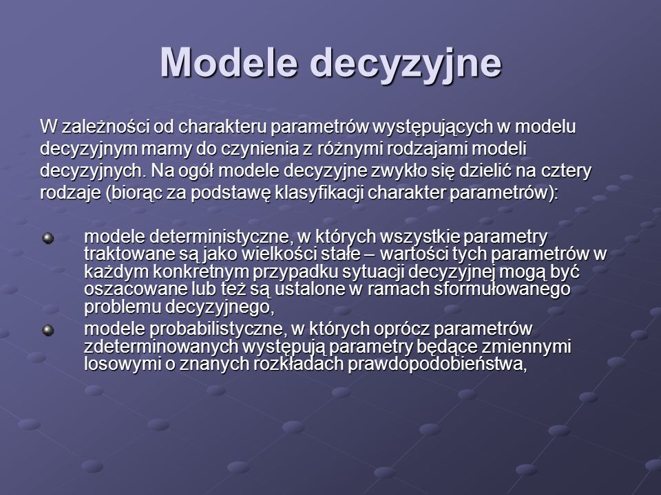 Modele decyzyjne W zależności od charakteru parametrów występujących w modelu. decyzyjnym mamy do czynienia z różnymi rodzajami modeli.