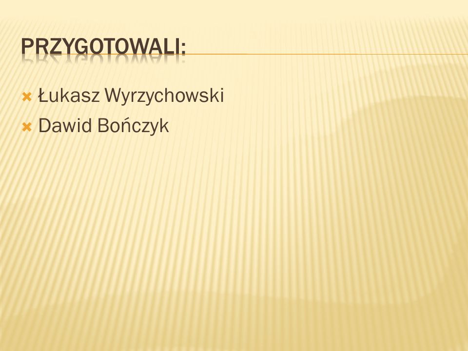 przygotowali: Łukasz Wyrzychowski Dawid Bończyk