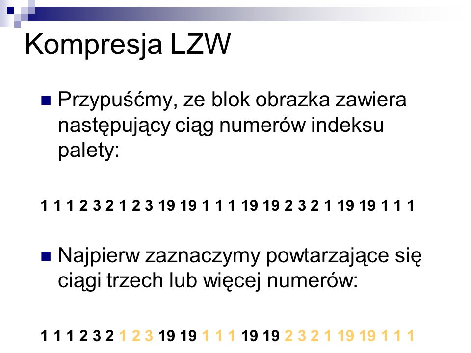 Kompresja LZW Przypuśćmy, ze blok obrazka zawiera następujący ciąg numerów indeksu palety: