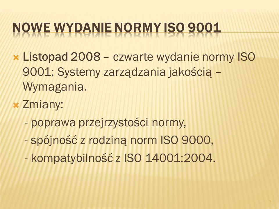 Nowe wydanie normy ISO 9001 Listopad 2008 – czwarte wydanie normy ISO 9001: Systemy zarządzania jakością – Wymagania.