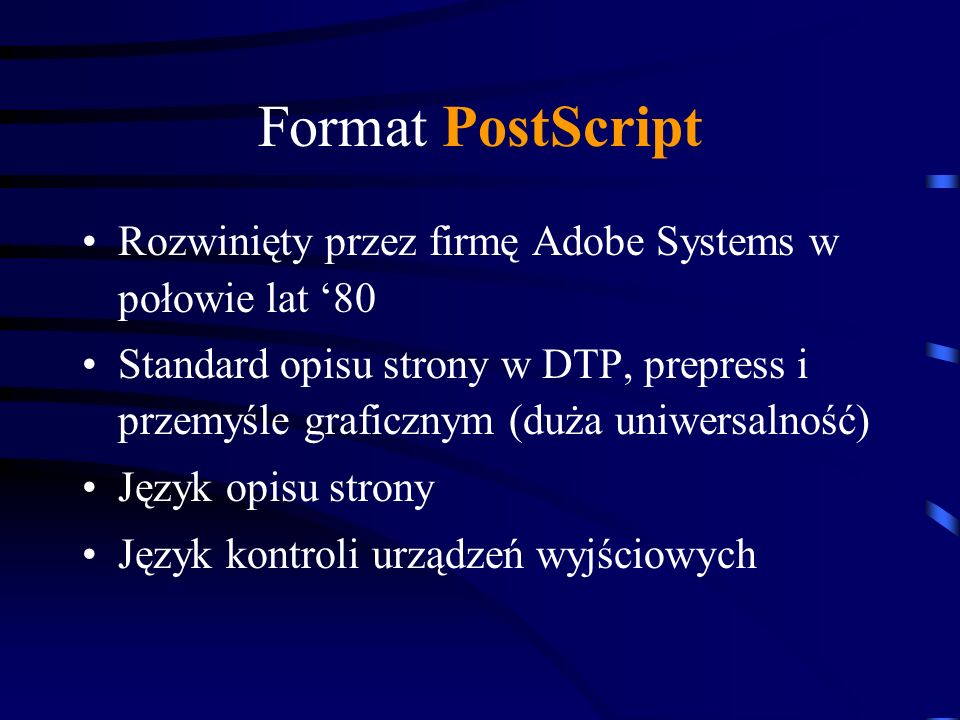 Format PostScript Rozwinięty przez firmę Adobe Systems w połowie lat ‘80.