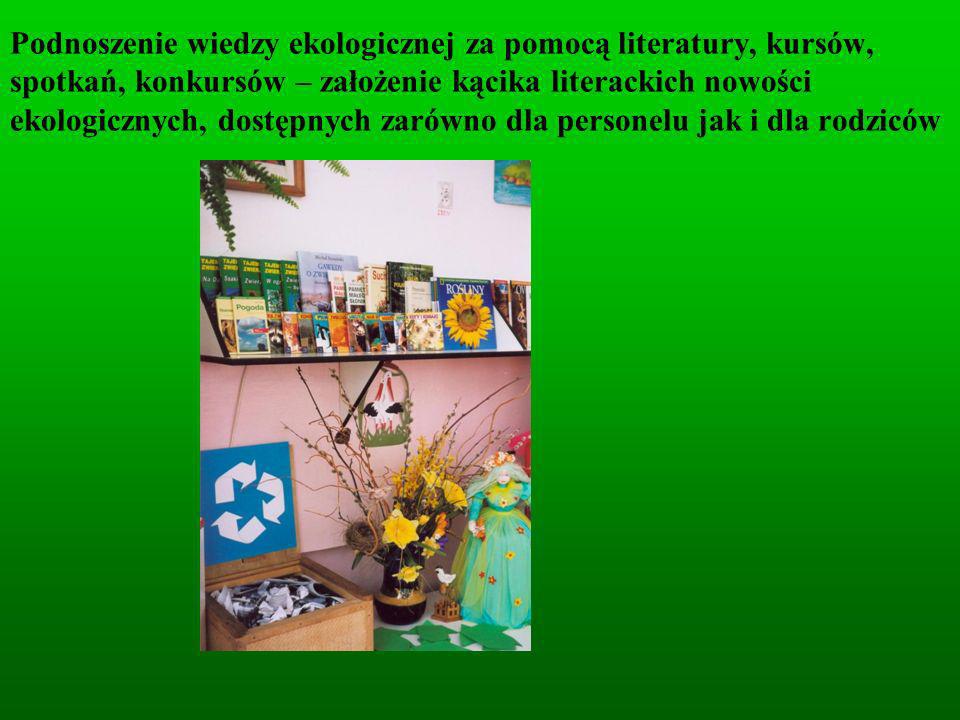 Podnoszenie wiedzy ekologicznej za pomocą literatury, kursów, spotkań, konkursów – założenie kącika literackich nowości ekologicznych, dostępnych zarówno dla personelu jak i dla rodziców