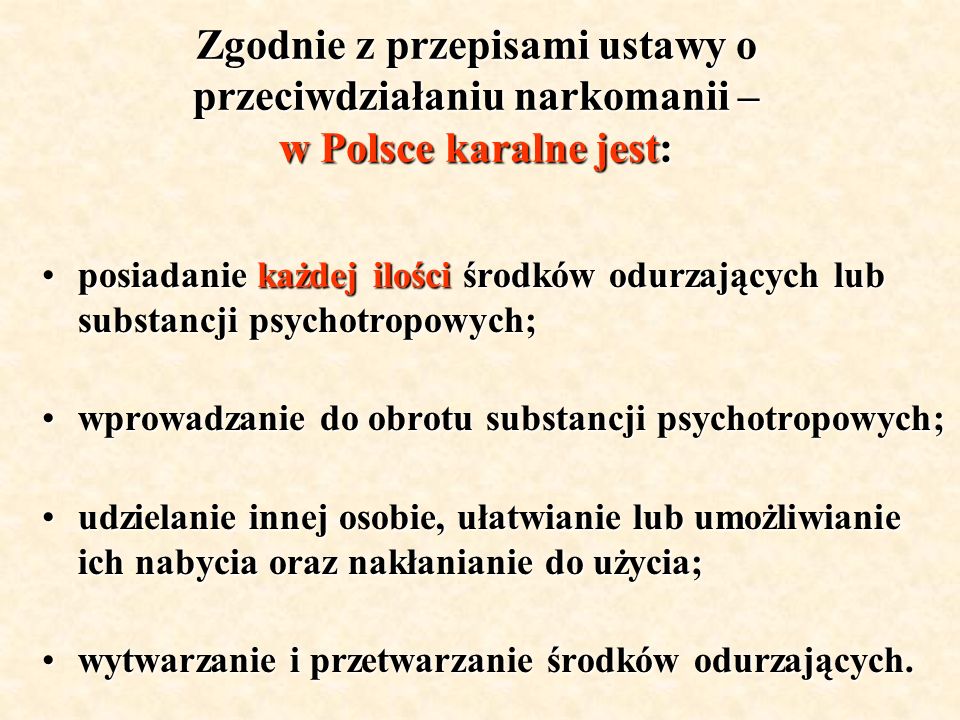 Zgodnie z przepisami ustawy o przeciwdziałaniu narkomanii – w Polsce karalne jest:
