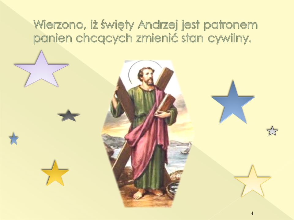 Wierzono, iż święty Andrzej jest patronem panien chcących zmienić stan cywilny.