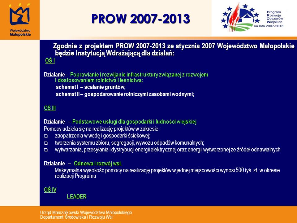 PROW Zgodnie z projektem PROW ze stycznia 2007 Województwo Małopolskie będzie Instytucją Wdrażającą dla działań: