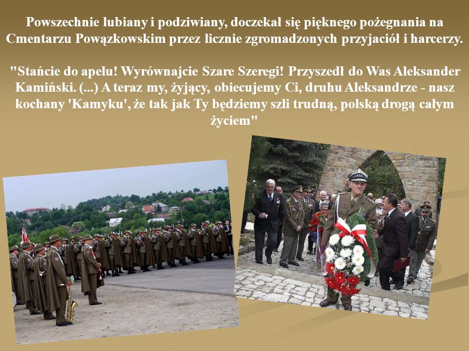 Powszechnie lubiany i podziwiany, doczekał się pięknego pożegnania na Cmentarzu Powązkowskim przez licznie zgromadzonych przyjaciół i harcerzy.