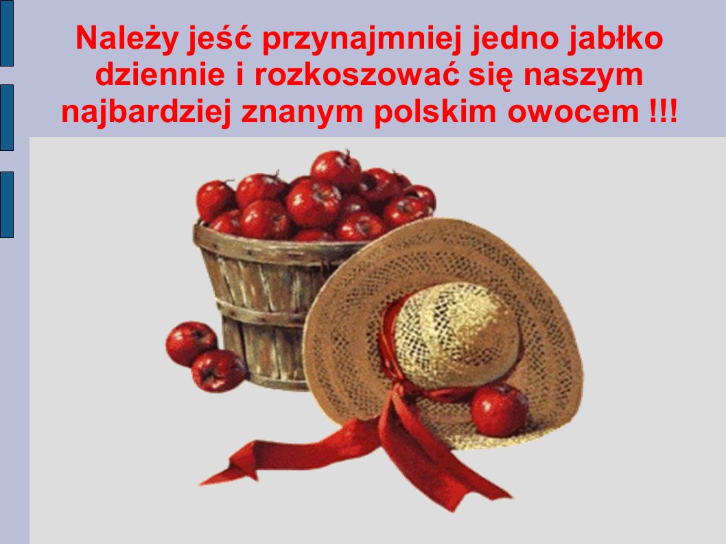 Należy jeść przynajmniej jedno jabłko dziennie i rozkoszować się naszym najbardziej znanym polskim owocem !!!