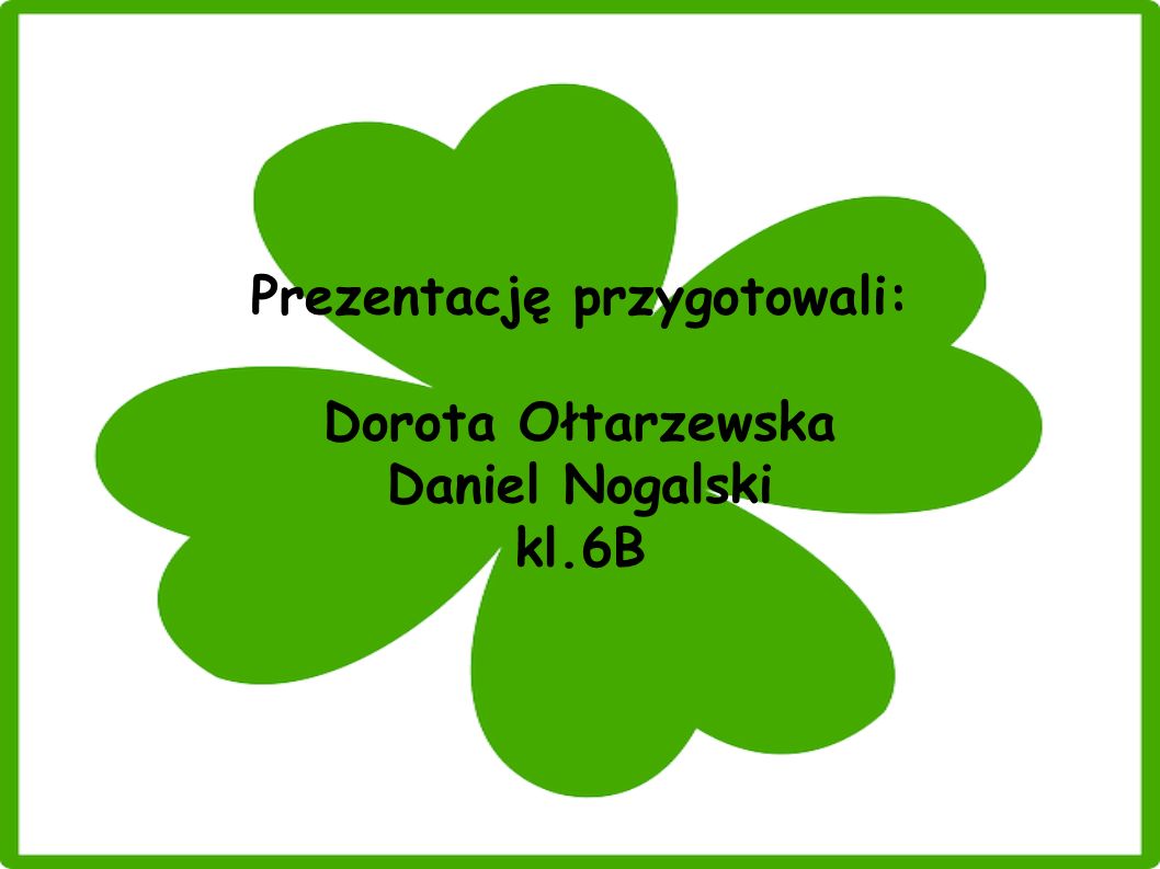 Prezentację przygotowali: Dorota Ołtarzewska Daniel Nogalski kl.6B